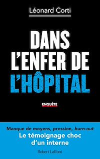 Téléchargez le livre :  Dans l'enfer de l'hôpital - Le Témoignage choc d'un interne