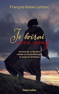 Téléchargez le livre :  Je boirai mon sang - Armand de La Rouërie, rebelle en Haute-Bretagne et jusqu en Amérique