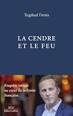Télécharger le livre :  La Cendre et le feu - Enquête intime au c?ur de la droite française