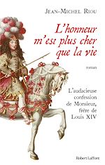 Télécharger le livre :  L'honneur m'est plus cher que la vie - L'audacieuse confession de Monsieur, frère de Louis XIV