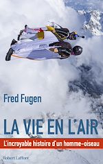 Télécharger le livre :  La vie en l'air - L'incroyable histoire d'un homme oiseau