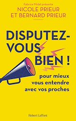 Télécharger le livre :  Disputez-vous bien - De l'engueulade au conflit, en tirer le meilleur