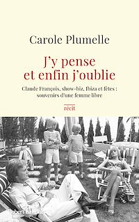 Téléchargez le livre :  J'y pense et enfin j'oublie - Claude François, show-biz, Ibiza et fêtes : souvenirs d'une femme libre