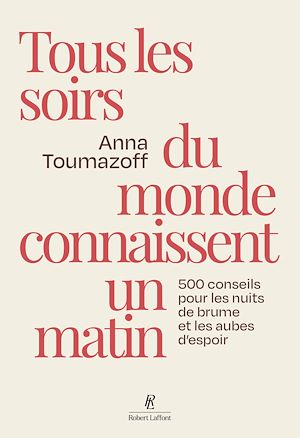 Téléchargez le livre :  Tous les soirs du monde connaissent un matin - 500 conseils pour les nuits de brume et les aubes d'espoir