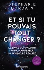 Télécharger le livre :  Et si tu pouvais tout changer ? - Le livre compagnon pour manifester sa nouvelle réalité