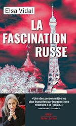 Download this eBook La Fascination russe - Politique française : trente ans de complaisance vis-à-vis de la Russie - ARION