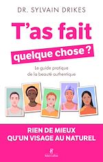 Télécharger le livre :  T'as fait quelque chose ? - Rien de mieux qu'un visage au naturel - Le guide pratique de la beauté authentique
