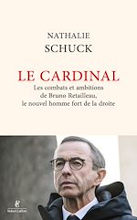 Télécharger le livre :  Le Cardinal - Les combats et ambitions de Bruno Retailleau, le nouvel homme fort de la droite
