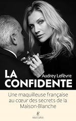 Télécharger le livre :  La Confidente - Une maquilleuse française au coeur des secrets de la Maison Blanche