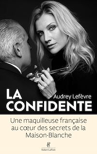 Téléchargez le livre :  La Confidente - Une maquilleuse française au coeur des secrets de la Maison Blanche