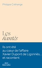 Télécharger le livre :  Les Hantés - Ils ont été au coeur de l'affaire Xavier Dupont de Ligonnès... et racontent