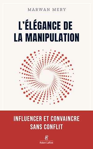 Téléchargez le livre :  L'élégance de la manipulation - Influencer et convaincre sans conflit