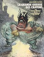 Télécharger le livre :  La grande guerre des crayons : les noirs dessins de la propagande en 1914-18