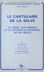 Télécharger le livre :  Le cartulaire de la Selve : la terre, les hommes et le pouvoir en Rouergue au 12e siècle