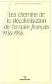 Télécharger le livre :  Les chemins de la décolonisation de l'empire colonial français, 1936-1956