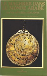 Téléchargez le livre :  Le Maghreb dans le monde arabe ou Les affinités sélectives