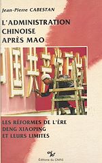 Télécharger le livre :  L'administration chinoise après Mao : les réformes de l'ère Deng Xiaoping et leurs limites