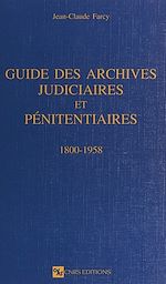 Télécharger le livre :  Guide des archives judiciaires et pénitentiaires : 1800-1958