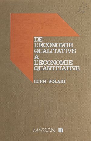 Télécharger le livre :  De l'économie qualitative à l'économie quantitative : pour une méthodologie de l'approche formalisée en science économique