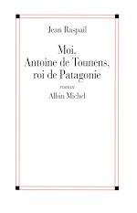 Télécharger le livre :  Moi, Antoine de Tounens, roi de Patagonie