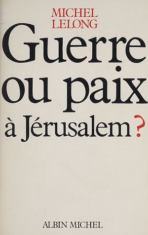 Téléchargez le livre :  Guerre ou paix à Jérusalem ?