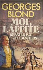 Download this eBook Moi, Laffite : dernier roi des flibustiers