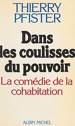 Download this eBook Dans les coulisses du pouvoir : la comédie de la cohabitation