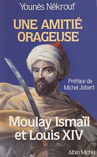 Téléchargez le livre :  Une amitié orageuse : Moulay Ismaïl et Louis XIV