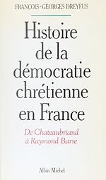 Download this eBook Histoire de la démocratie chrétienne en France : de Chateaubriand à Raymond Barre