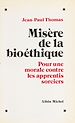 Télécharger le livre :  Misère de la bioéthique : pour une morale contre les apprentis sorciers