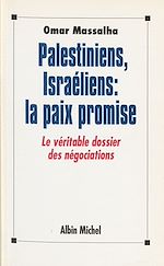 Download this eBook Palestiniens, Israéliens, la paix promise : le véritable dossier des négociations
