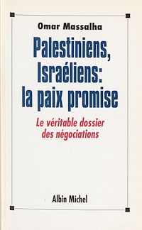 Téléchargez le livre :  Palestiniens, Israéliens, la paix promise : le véritable dossier des négociations