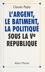 Download this eBook L'argent, le bâtiment, la politique sous la Ve République
