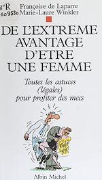 Download this eBook De l'extrême avantage d'être une femme : toutes les astuces (légales) pour profiter des mecs