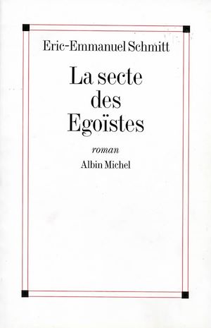 La Secte des égoïstes | Schmitt, Eric-Emmanuel (1960-....). Auteur