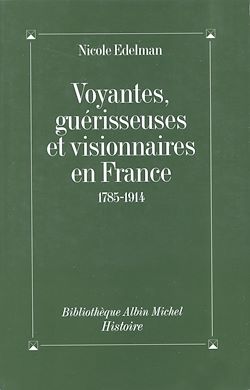Télécharger le livre :  Voyantes, guérisseuses et visionnaires en France, 1785-1914