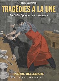 Téléchargez le livre :  Tragédies à la une : la Belle Époque des assassins