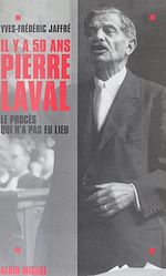 Download this eBook Il y a cinquante ans... Pierre Laval : le procès qui n'a pas eu lieu