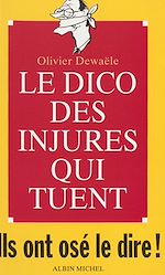 Download this eBook Le dico des injures qui tuent : ils ont osé le dire !