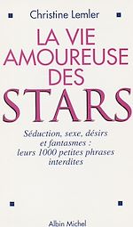 Download this eBook La vie amoureuse des stars : séduction, sexe, désirs et fantasmes