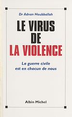 Download this eBook Le virus de la violence : la guerre civile est en chacun de nous