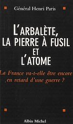 Download this eBook L'arbalète, la pierre à fusil et l'atome : la France va-t-elle être encore en retard d'une guerre ?