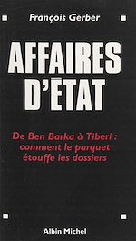 Download this eBook Affaires d'État : de Ben Barka à Tibéri, comment le parquet étouffe les dossiers