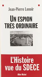 Download this eBook Un espion très ordinaire : l'histoire vue du SDECE