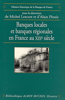 Télécharger le livre :  Banques locales et banques régionales en France au XIXe siècle
