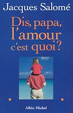 Télécharger le livre :  Dis papa, l'amour c'est quoi ?