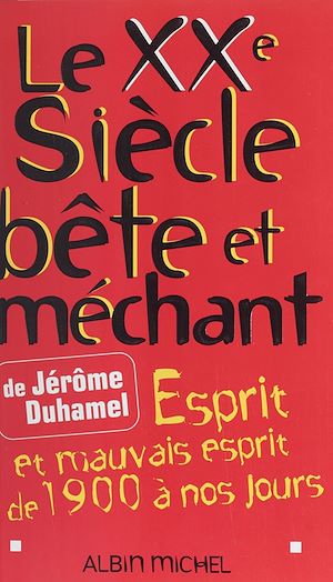 Téléchargez le livre :  Le XXe siècle bête et méchant : esprit et mauvais esprit de 1900 à nos jours