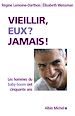 Télécharger le livre :  Vieillir, eux ? jamais !