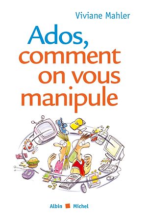 Téléchargez le livre :  Ados, comment on vous manipule