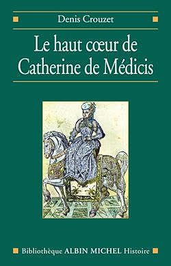 Télécharger le livre :  Le Haut Coeur de Catherine de Médicis